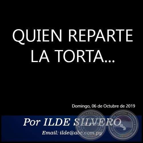 QUIEN REPARTE LA TORTA... - Por ILDE SILVERO - Domingo, 06 de Octubre de 2019